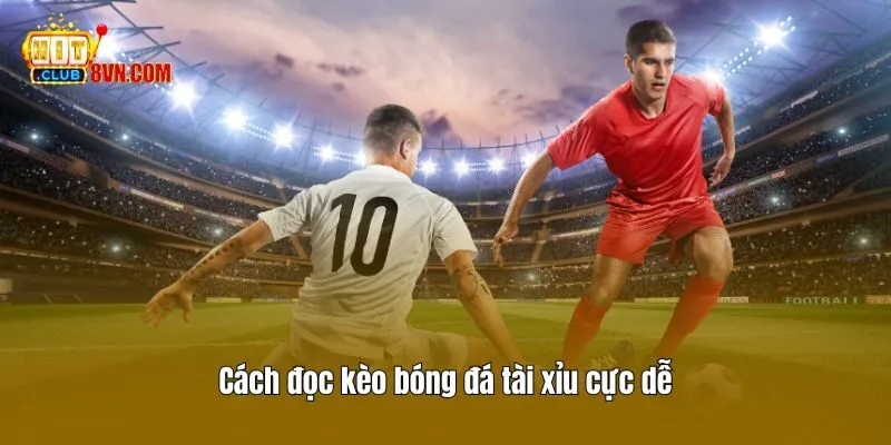Cách Đọc Kèo Bóng Đá Chuẩn Để Trở Thành Cao Thủ Tại Hitclub 3 Cách đọc kèo bóng đá tài xỉu cực dễ