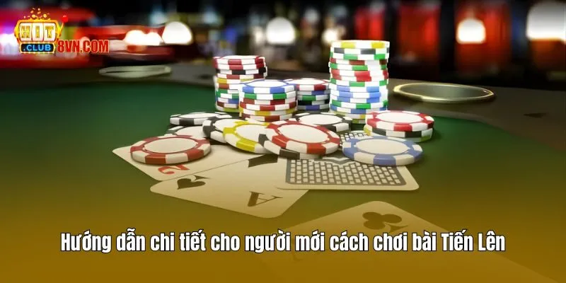 Cách Chơi Bài Tiến Lên Hitclub - Hướng Dẫn Cho Người Mới 2 Hướng dẫn chi tiết cho người mới cách chơi bài Tiến Lên