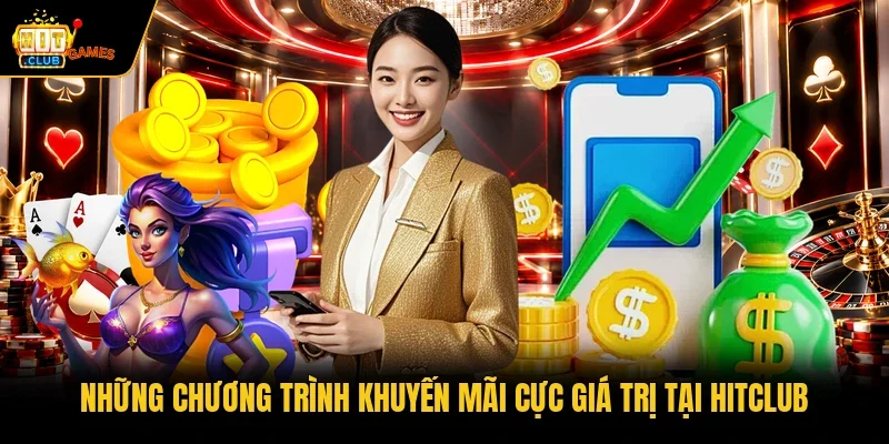Những chương trình khuyến mãi cực giá trị tại HITCLUB