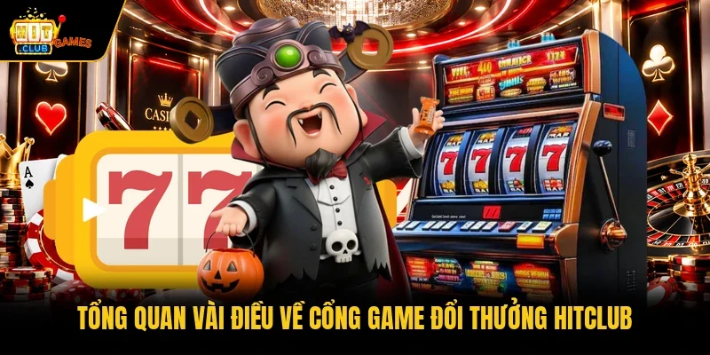 Tổng quan vài điều về cổng game đổi thưởng HITCLUB